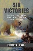 Six Victories: North Africa Malta and the Mediterranean Convoy War November 1941-March 1942