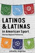 Latinos and Latinas in American Sport: Stories Beyond Peloteros