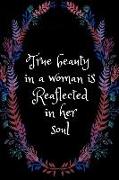 True Beauty in a Woman Is Reaflected in Her Soul: Inspirational and Creative Notebook - Motivational Paper Note for Girls and Womens - College Ruled S