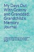 My Days Out with Granny and Granddad: Grandchild's Memory Journal: A Future Treasured Keepsake for Both Grandparents and Grandchild, A Record of Speci