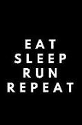 Eat Sleep Run Repeat: Runner Journal Book Ruled Lined Page Paper for Kids Boy Teen Girl Women Men Great for Writing Running Diary Fitness Re