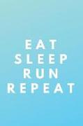 Eat Sleep Run Repeat: Runner Journal Book Ruled Lined Page Paper for Kids Boy Teen Girl Women Men Great for Writing Running Diary Fitness Re