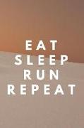 Eat Sleep Run Repeat: Runner Journal Book Ruled Lined Page Paper for Kids Boy Teen Girl Women Men Great for Writing Running Diary Fitness Re