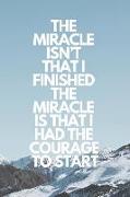 Miracle Isn't That I Finished. the Miracle Is That I Had the Courage to Start: Runner Journal Book Ruled Lined Page Paper Fitness Record Note Pad Plan