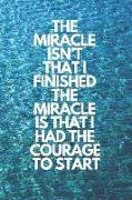 The Miracle Isn't That I Finished. the Miracle Is That I Had the Courage to Start: Runner Journal Book Ruled Lined Page Paper Fitness Record Note Pad