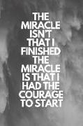 The Miracle Isn't That I Finished. the Miracle Is That I Had the Courage to Start: Runner Journal Book Ruled Lined Page Paper Fitness Record Note Pad