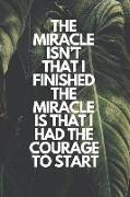 The Miracle Isn't That I Finished. the Miracle Is That I Had the Courage to Start: Runner Journal Book Ruled Lined Page Paper Fitness Record Note Pad