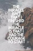 The Miracle Isn't That I Finished. the Miracle Is That I Had the Courage to Start: Runner Journal Book Ruled Lined Page Paper Fitness Record Note Pad