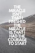 The Miracle Isn't That I Finished. the Miracle Is That I Had the Courage to Start: Runner Journal Book Ruled Lined Page Paper Fitness Record Note Pad