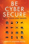 Be Cyber Secure: Tales, Tools and Threats