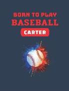 Born to Play Baseball Carter: Personalized Wide Ruled Notebook
