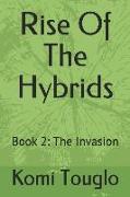 Rise of the Hybrids: Book 2: The Invasion