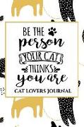 Be the Person Your Cat Thinks You Are: Writing Journal for Cat Lovers: 150-Page Journal for Serious Cat Lovers