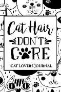 Cat Hair, Don't Care: Writing Journal for Cat Lovers: 150-Page Journal for Crazy Cat Ladies