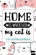 Home Is Whereever My Cat Is: Writing Journal for Cat Lovers: 150-Page Journal for Serious Cat Lovers