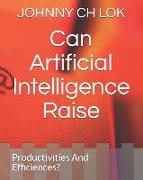 Can Artificial Intelligence Raise: Productivities and Efficiences?