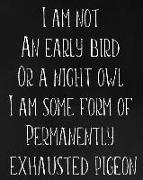 I Am Not an Early Bird or a Night Owl I Am Some Form of Permanently Exhausted Pigeon: Academic Planner July 2019- June 2020 Weekly and Monthly Organiz