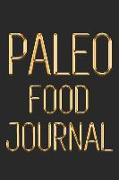 Paleo Food Journal: A Daily Paleo Meal Planner to Cultivate a Better You Lose Weight One Day at a Time Black & Gold Paleo Food Notebook fo