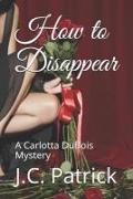 How to Disappear: A Carlotta DuBois Mystery