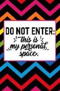 Do Not Enter: This Is My Personal Space: 150-Page Lined Fun Personality Journal