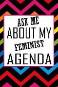 Ask Me about My Feminist Agenda: 150-Page Lined Fun Personality Journal