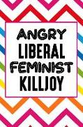 Angry Liberal Feminist Killjoy: 150-Page Lined Fun Personality Journal