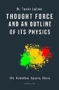 Thought Force and an Outline of Its Physics: Life, Evolution, Spaces, Times
