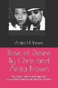 Rose of Desire by Chris and Anita Brown: By Anita H Johnson Brown and Christopher Maurice Brown/Chris Brown