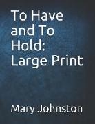 To Have and to Hold: Large Print