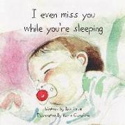 I Even Miss You While You're Sleeping