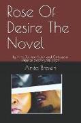 Rose of Desire the Novel: By Anita Johnson Brown and Christopher Maurice Brown/Chris Brown