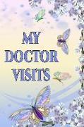 My Doctor Visits: Log Book for Doctors Appointments Doctor Appointment Log / Book. Write Down Every Thing You Need to Tell the Doctor, S
