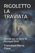 Rigoletto/La Traviata: Libretti Per Le Opere Di Giuseppe Verdi