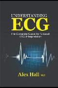 Understanding ECG: The Complete Guide to 12-Lead EKG Interpretation