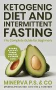 Ketogenic Diet and Intermittent Fasting: The Complete Guide for Beginners Including Keto Snack Recipes, Meal Prep, and Mental Clarity