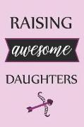 Raising Awesome Daughters: Adorable Blank Lined Journal for Every Mother and Daughter. Family Bonding Notebook (Gift Version) with Beautiful Cove