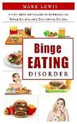 Binge Eating Disorder: A Self Help Approach to Overcoming Binge Eating and Emotional Eating (Bulimia, Binge Eating Books, Binge Eating Cure