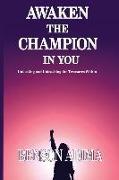 Awaken the Champion in You: Unlocking and Unleashing the Treasures Within