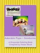 Adorable Pups - Newborns: A Greyscale Coloring Book