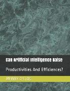 Can Artificial Intelligence Raise: Productivities and Efficiences?