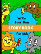 Write Your Own Story Book for Kids: Write and Draw Your Own Stories in This Playful Kids Storybook Primary Journal Quality Cover Perfect Bound 60 Page