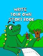 Write Your Own Story Book: Write and Draw Your Own Stories with This Playful Kids Storybook You Are the Author Quality Cover Perfect Bound 60 Pag