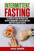 Intermittent Fasting: The Complete Guide for Weight Loss, Burn Fat Through Meal Plan, Healing Your Body for a Healthy Lifestyle