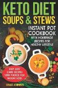 Keto Diet Soups & Stews: Instant Pot Cookbook with Homemade Recipes for Healthy Lifestyle (Diet Ketogenic, What Is the Keto Diet, Soup Fast, Ke