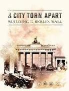 A City Torn Apart: Building of the Berlin Wall