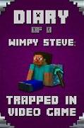 Diary of a Wimpy Steve: Trapped in a Video Game: Extraordinary, Intelligent Masterpiece for All Young Minecrafters