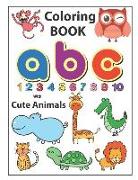 Coloring Book ABC with Cute Animals: An Activity Book for Toddlers and Preschool Kids to Learn the English Alphabet Letters from A to Z, Numbers 1-10