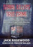 Serial Killers True Crime Collection: 6 Notorious True Crime Murder Stories