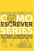 Como Escrever Séries: Roteiro a Partir DOS Maiores Sucessos Da TV