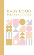 Baby Food Recipes and Ideas: 5 X 8 Blank Cookbook with 110 Pages for Recipes and Notes Cute Geometric Design Cover in Pretty Pastels